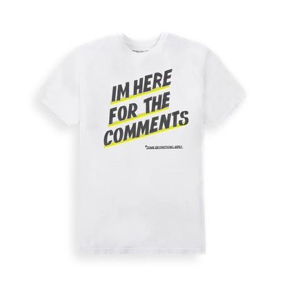 I'm Here For The Comments Tee